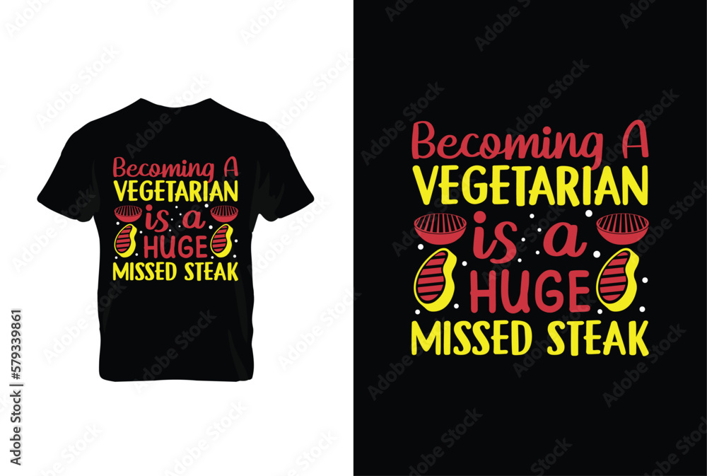 Becoming A Vegetarian Is A Huge Missed Steak BBQ vector typography t-shirt design. Perfect for print items and bags, posters, cards, vector illustration.
