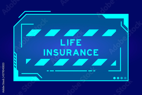 Futuristic hud banner that have word life insurance on user interface screen on blue background