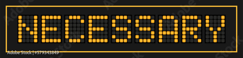 Orange color led banner in word necessary on black background