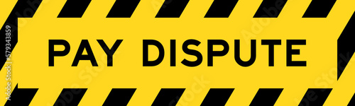Yellow and black color with line striped label banner with word pay dispute