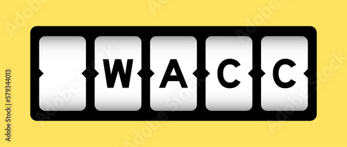 Black color in word WACC (abbreviation of Weighted average cost of capital) on slot banner with yellow color background