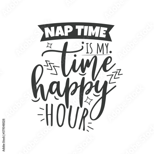 Nap Time Is My Time Happy Hour. Hand Lettering And Inspiration Positive Quote. Hand Lettered Quote. Modern Calligraphy.