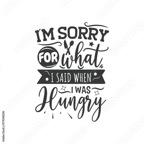 I'm Sorry For What I Said When I Was Hungry. Hand Lettering And Inspiration Positive Quote. Hand Lettered Quote. Modern Calligraphy.