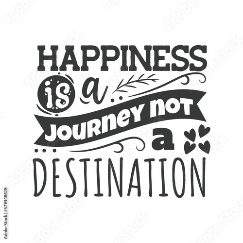Happiness Is A Journey Not A Destination. Hand Lettering And Inspiration Positive Quote. Hand Lettered Quote. Modern Calligraphy.