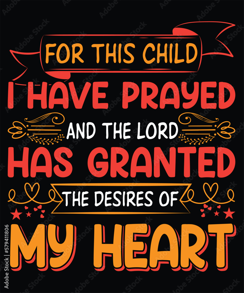 for this child i have prayed and the lord has granted the desires of my heart t shirt 