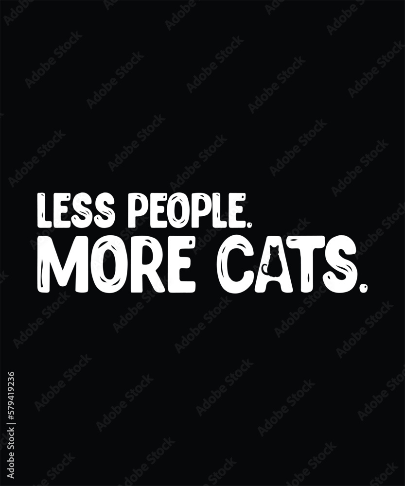 Less people more cats simple typography  t shirt design 
