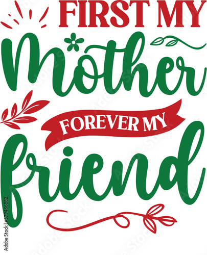 First my mother forever my friend-Mother's Day T-shirt SVG Design, t-shirt design, Mother's Day message with baby girl, SVG, t shirt, Lettering for Happy Mother's day