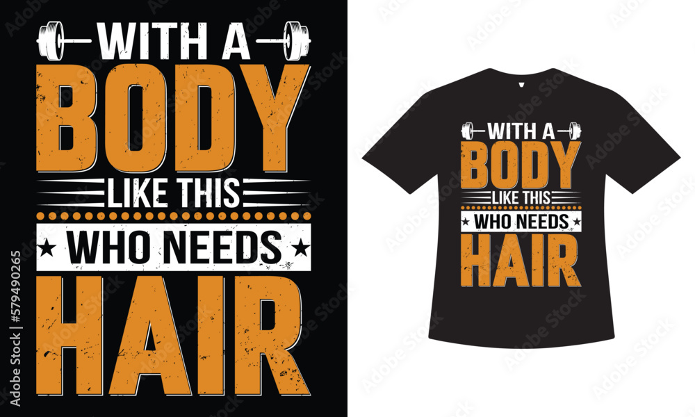 with a body like this who needs a hair T-shirt design? Fitness t-shirt, Gym t-shirt design. with a body like this who needs a hair T-shirt design? Fitness t-shirt, Gym t-shirt design.