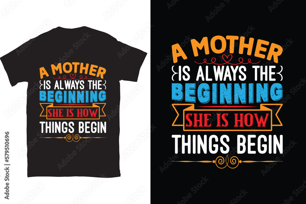 A Mother Is Always The Beginning. She Is How Things Begin-Mother's Day typography t-shirt design vector template. You can use the design for posters, bags, mugs, labels,
badges, etc. You can download A Mother Is Always The Beginning. She Is How Things Begin-Mother's Day typography t-shirt design vector template. You can use the design for posters, bags, mugs, labels,
badges, etc. You can download