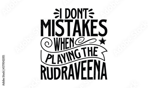 I Don't Mistakes When Playing The Rudraveena- Veena t-shirt design, Hand drawn lettering phrase, Handmade calligraphy vector illustration, Love, Heart, bags, posters. svg, EPS 10