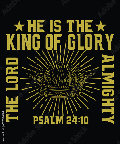 He is the king of glory the lord almighty psalm t shirt design