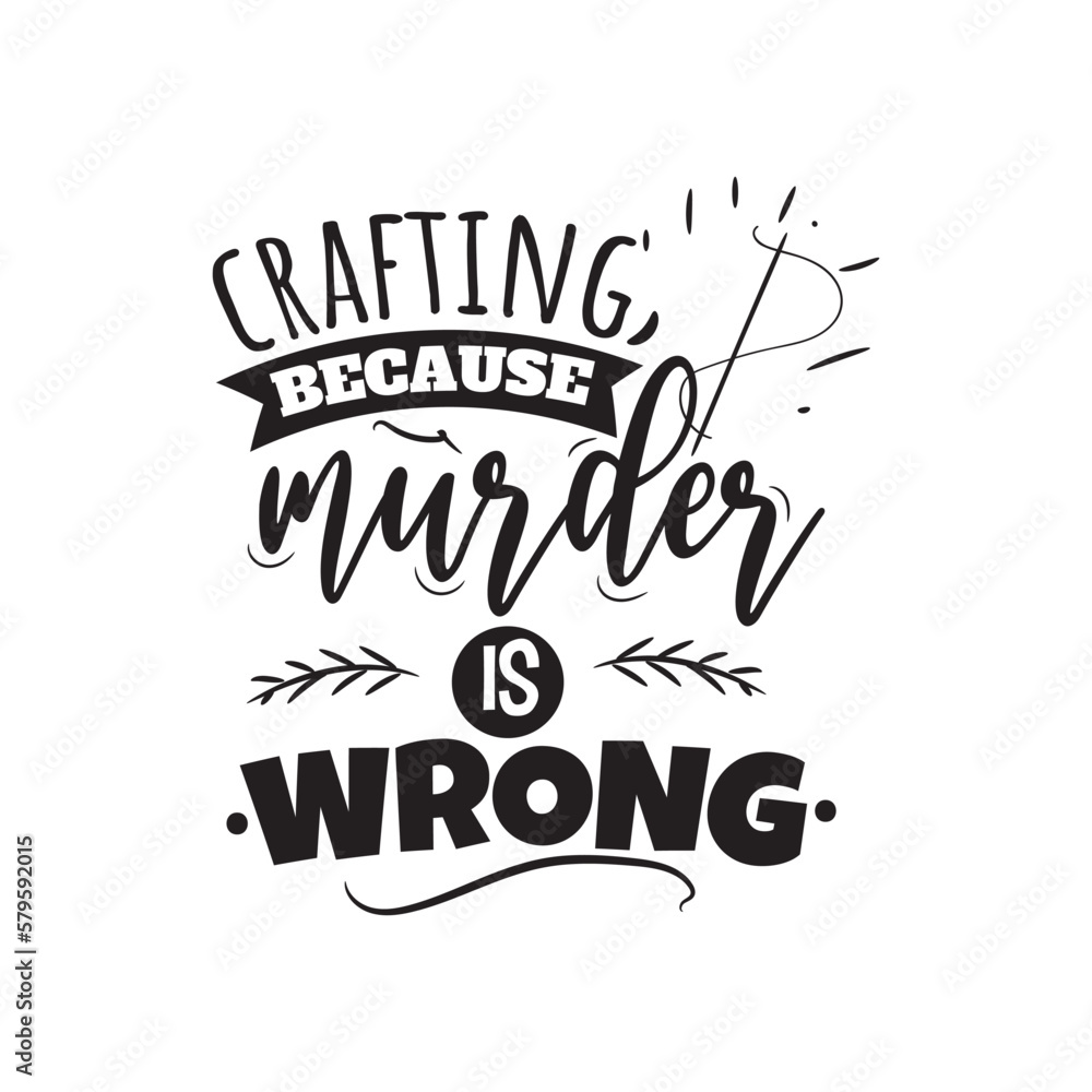 Fototapeta premium Crafting Because Murder Is Wrong. Hand Lettering And Inspiration Positive Quote. Hand Lettered Quote. Modern Calligraphy.