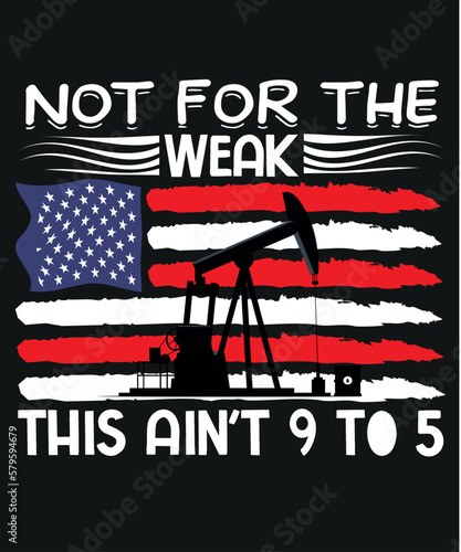 Not for the weak this ain't 9 t0 5 t shirt design vector, oilfield,Oilfield Worker, Oilgirl, vintage, retro, Funny, saying, screen print, print ready, vector eps, editable eps, shirt design