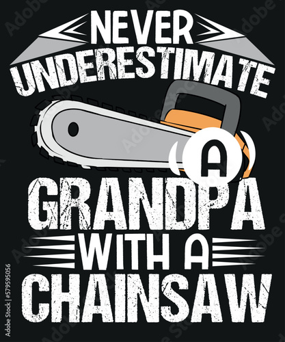 Never Underestimate a grandpa with a Chainsaw, Logger T-Shirt design vector, Cool, Lumberjack,  Arborist, Logger, Branch Manager, Chainsaw shirt