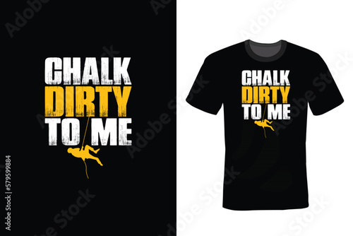 Chalk Dirty to Me, Climbing T shirt design, vintage, typography