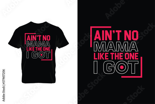 Ain't No Mama Like The One I Got. Mothers day t shirt design best selling t-shirt design typography creative custom, t-shirt design