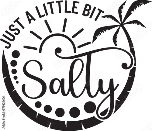 Just a little bit salty - An inspirational quote about summer. isolated on a white background.
