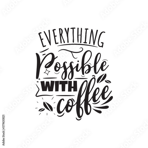 Everything Possible With Coffee. Hand Lettering And Inspiration Positive Quote. Hand Lettered Quote. Modern Calligraphy.