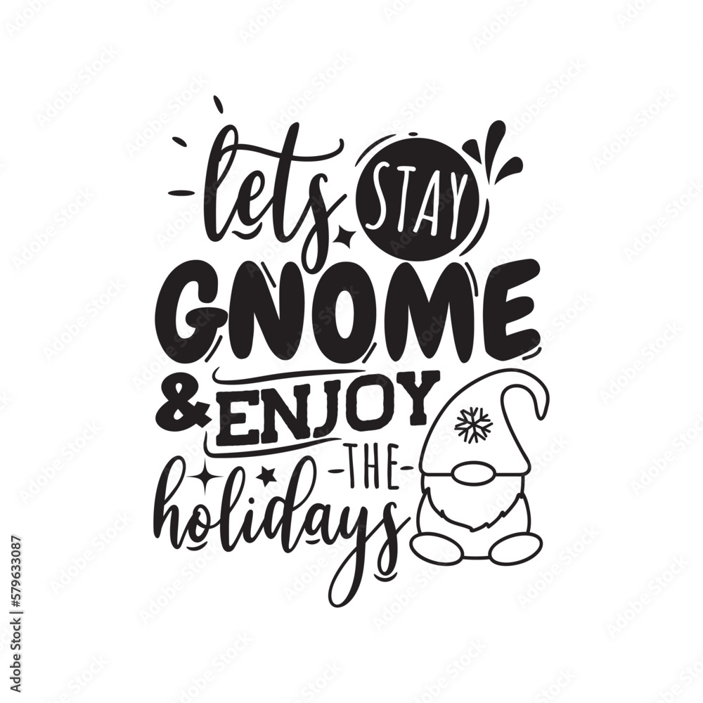 Let's Stay Gnome and Enjoy the Holidays. Hand Lettering And Inspiration Positive Quote. Hand Lettered Quote. Modern Calligraphy.