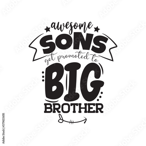 Awesome Sons Get Promoted To Big Brother. Hand Lettering And Inspiration Positive Quote. Hand Lettered Quote. Modern Calligraphy.