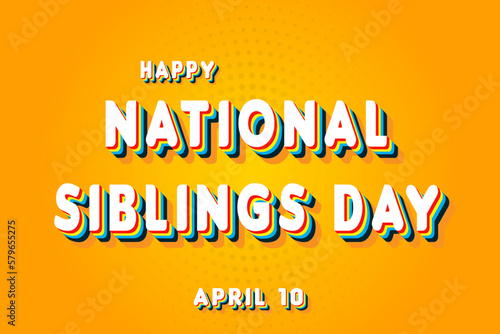 Happy National Siblings Day, April 10. Calendar of April Retro Text Effect, Vector design