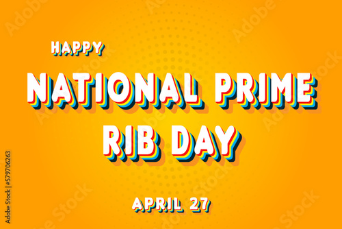 Happy National Prime Rib Day, April 27. Calendar of April Retro Text Effect, Vector design