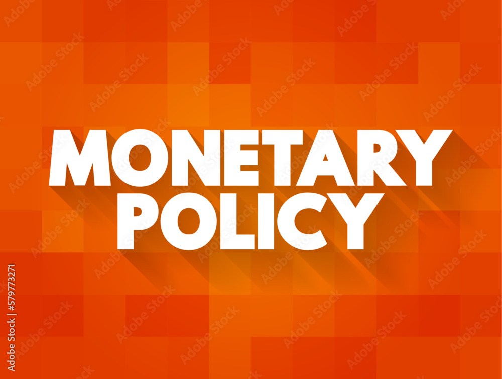 Monetary Policy - set of actions to control a nation's overall money supply and achieve economic growth, text concept background Monetary Policy - set of actions to control a nation's overall money supply and achieve economic growth, text concept background