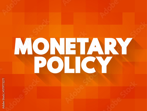 Monetary Policy - set of actions to control a nation's overall money supply and achieve economic growth, text concept background photo