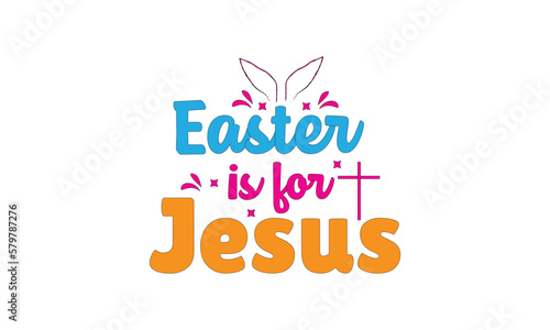 Easter is for Jesus  T-Shirt Design  and Mug Design.