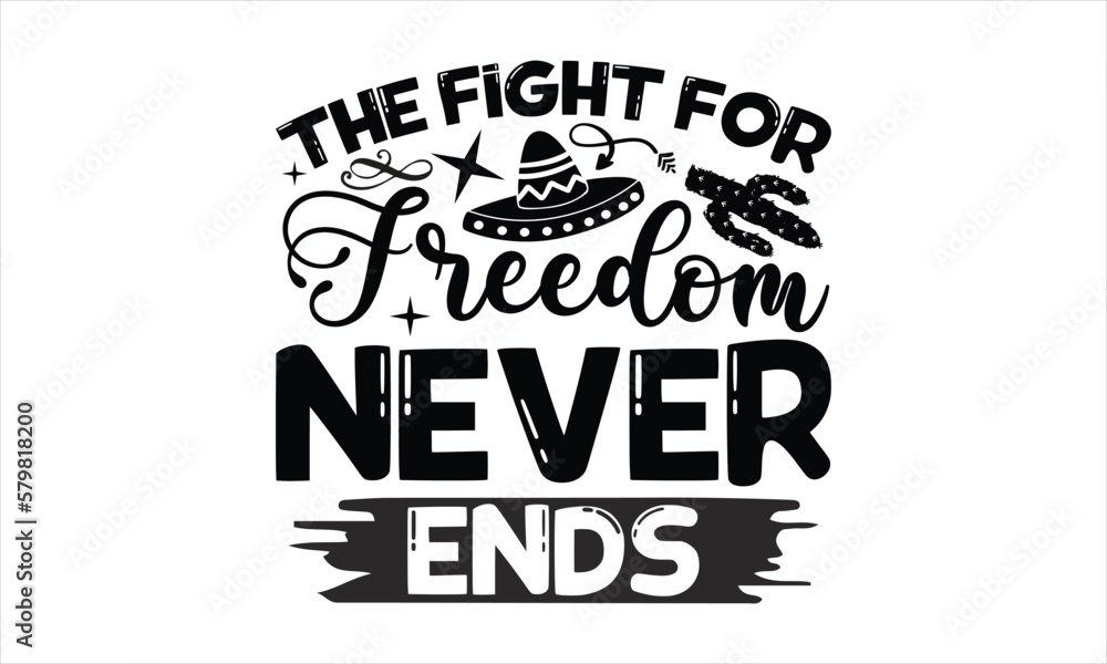 The fight for freedom never ends Cinco De Mayo TShirt Design, Hand