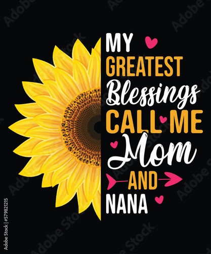 My Greatest Blessings Call Me Mom And Nana T-Shirt, Mother's Day Sunflower T-Shirt, Mother's Day T-Shirt, Sunflower Shirt Print Template