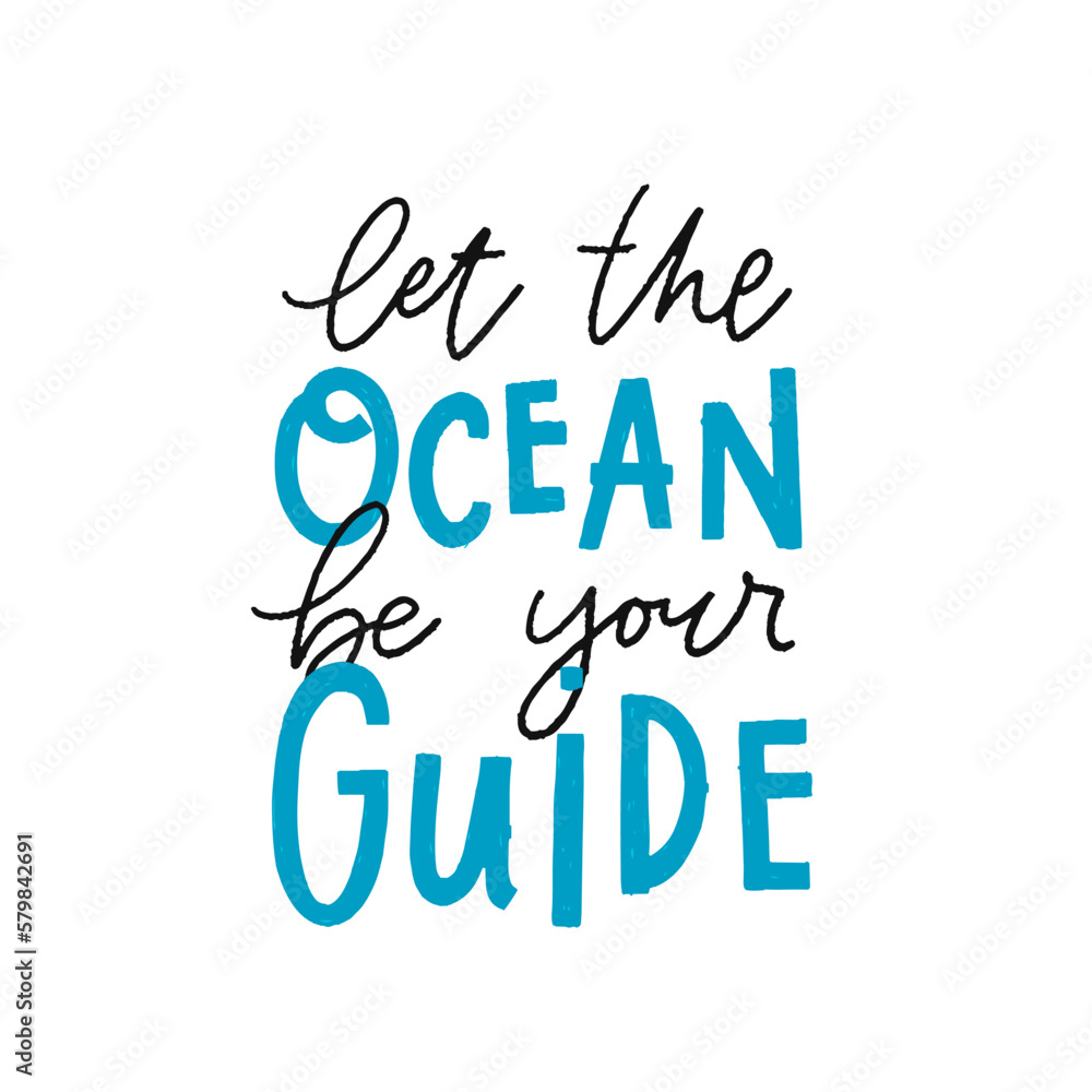 Vector trendy hand lettering Let the ocean be your guide. Poster design for interior decoration. Motivation and inspiration quote isolated on white background. Phrase for postcard