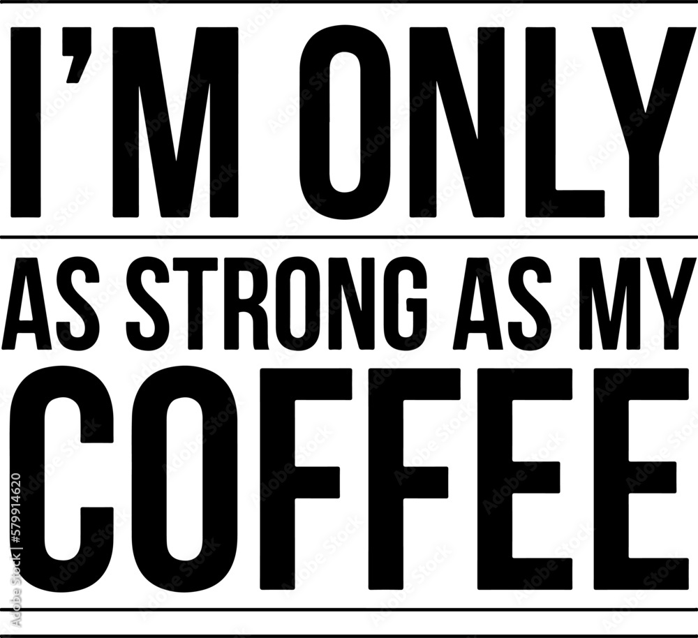 Strong as my Coffee Quote, suitable for tshirt design, presentation, template Strong as my Coffee Quote, suitable for tshirt design, presentation, template