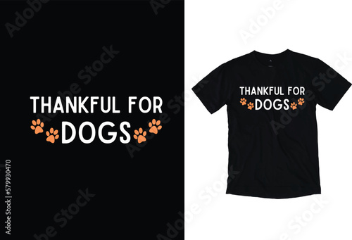 Thankful for Dogs. Dog T-Shirt Design. Vector Graphic