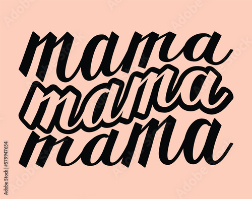 Mama T-Shirt and apparel design. mom SVG t shirt, mom SVG cut file, Mother’s Day Hand drawn lettering phrase, Isolated, typography, trendy Illustration for prints on posters and cards