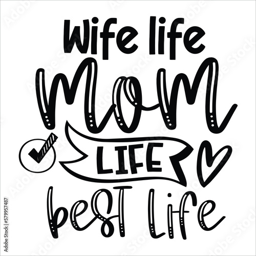 Wife life mom life best life Mother's day shirt print template, typography design for mom mommy mama daughter grandma girl women aunt mom life child best mom adorable shirt