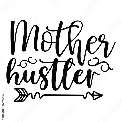 Mother hustler Mother s day shirt print template  typography design for mom mommy mama daughter grandma girl women aunt mom life child best mom adorable shirt