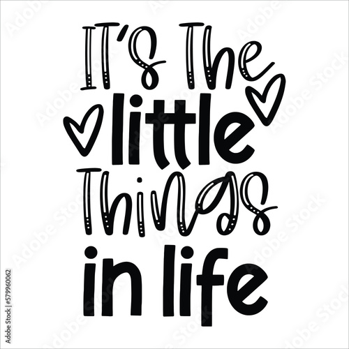 It's the little things in life Mother's day shirt print template, typography design for mom mommy mama daughter grandma girl women aunt mom life child best mom adorable shirt