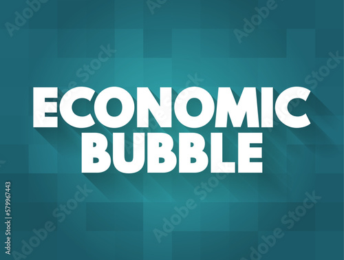 Economic Bubble is a period when current asset prices greatly exceed their intrinsic valuation, text concept for presentations and reports