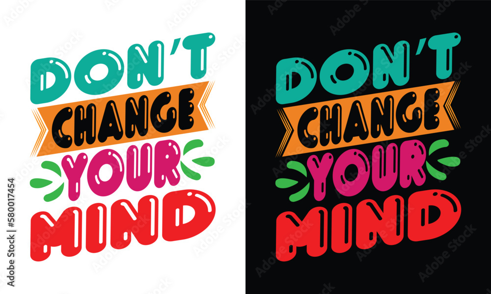 Don't change your mind latest t-shirt design template.