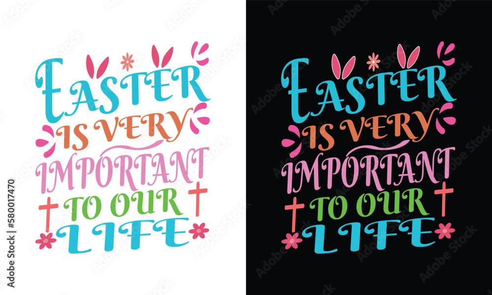 Easter is very important to our life typography T-shirt design, Typography Rabbit Vector Happy Easter Day Design