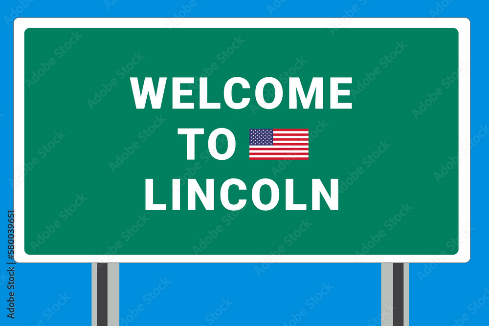 City of Lincoln. Welcome to Lincoln. Greetings upon entering American city. Illustration from Lincoln logo. Green road sign with USA flag. Tourism sign for motorists