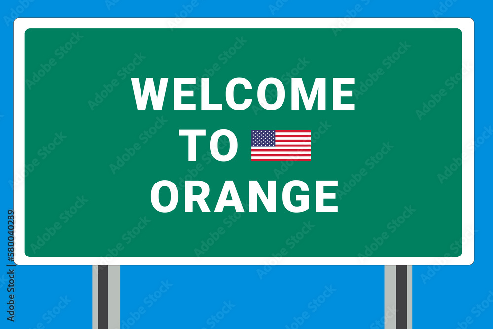 City of Orange. Welcome to Orange. Greetings upon entering American city. Illustration from Orange logo. Green road sign with USA flag. Tourism sign for motorists