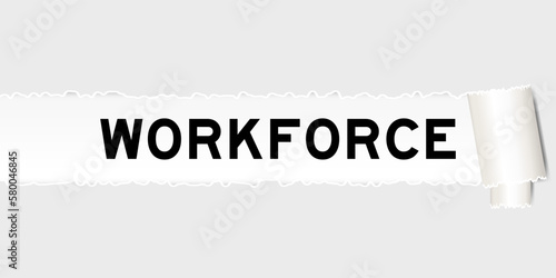 Ripped gray paper background that have word workforce under torn part