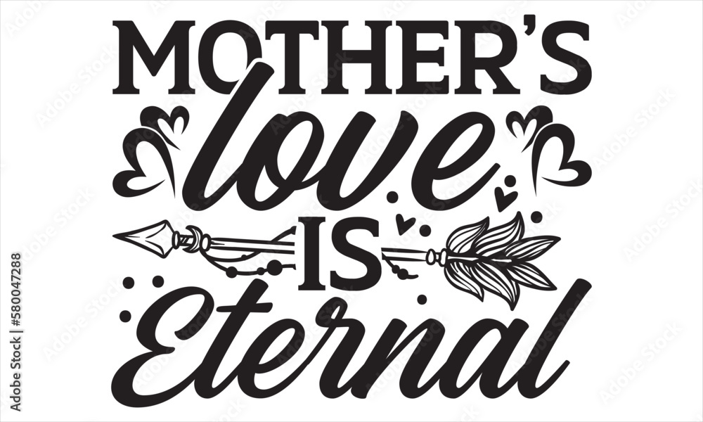 Mother’s Love Is Eternal - Mother’s Day T Shirt Design, Modern calligraphy, Conceptual handwritten phrase calligraphic, For the design of postcards, svg for posters Mother’s Love Is Eternal - Mother’s Day T Shirt Design, Modern calligraphy, Conceptual handwritten phrase calligraphic, For the design of postcards, svg for posters