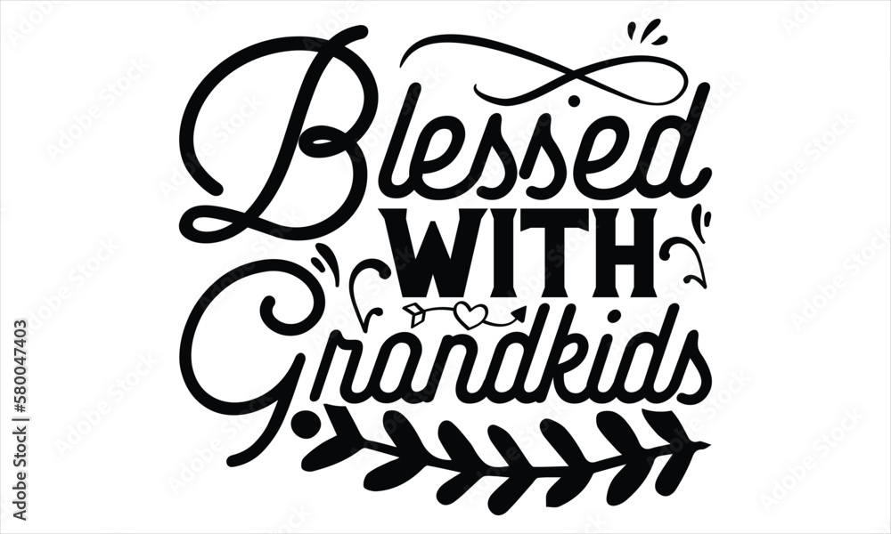 Blessed With Grandkids - Mother’s Day T Shirt Design, Hand lettering illustration for your design, Cutting Cricut and Silhouette, flyer, card Templet, mugs, etc.