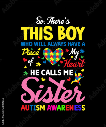 So, There’s This Boy Who Will Always Have a Piece Of My Heart He Calls Me Sister Autism Awareness T-shirt design