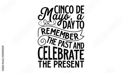 Cinco De Mayo, A Day To Remember The Past And Celebrate The Present- Cinco de mayo svg design, Hand written typography design and isolated white background, for Cutting Machine, Silhouette Cameo, Cri