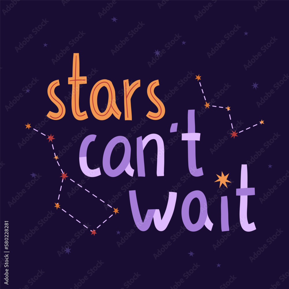 Cosmic lettering with stars and constellation. Vector illustration in a flat style. Stars cant wait quote. International Day of Human Space Flight and Cosmonautics Day Cosmic lettering with stars and constellation. Vector illustration in a flat style. Stars cant wait quote. International Day of Human Space Flight and Cosmonautics Day