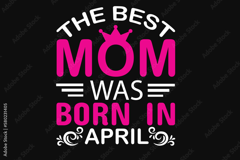 Fototapeta premium The best mom was born in april